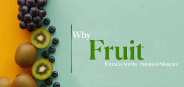Why Fruit Extracts<br> Are the Future of Skincare in Pakistan